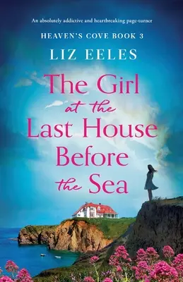 Dziewczyna w ostatnim domu przed morzem: Absolutnie wciągający i łamiący serce page-turner - The Girl at the Last House Before the Sea: An absolutely addictive and heartbreaking page-turner