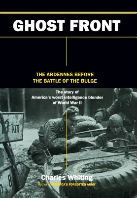 Front duchów: Ardeny przed bitwą o wybrzuszenie - The Ghost Front: The Ardennes Before the Battle of the Bulge