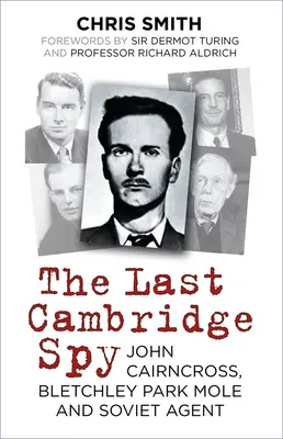 Ostatni szpieg Cambridge: John Cairncross, kret z Bletchley Park i sowiecki agent - The Last Cambridge Spy: John Cairncross, Bletchley Park Mole and Soviet Agent