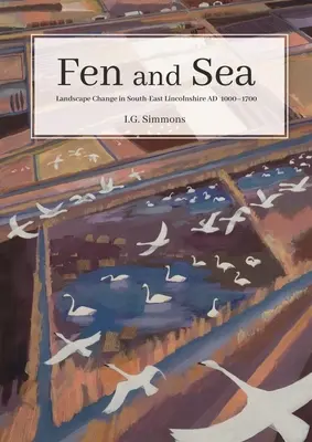 Fen and Sea: Krajobrazy południowo-wschodniego Lincolnshire w latach 500-1700 - Fen and Sea: The Landscapes of South-East Lincolnshire Ad 500-1700