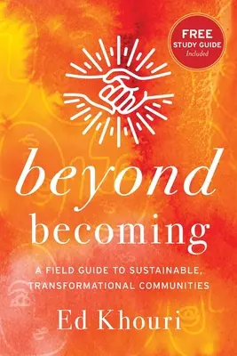 Beyond Becoming: Przewodnik po zrównoważonych, transformacyjnych społecznościach - Beyond Becoming: A Field Guide to Sustainable, Transformational Communities