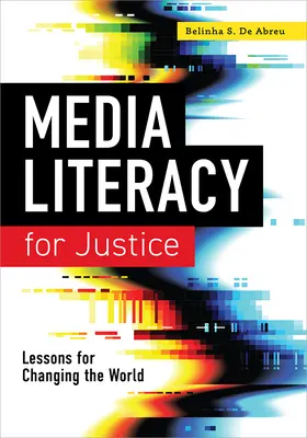 Umiejętność korzystania z mediów dla sprawiedliwości: Lekcje zmieniające świat - Media Literacy for Justice: Lessons for Changing the World