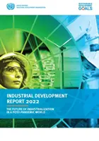 Raport o rozwoju przemysłu 2022 - przyszłość industrializacji w świecie po pandemii - Industrial development report 2022 - the future of industrialization in a post-pandemic world