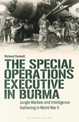 Kierownictwo Operacji Specjalnych (SOE) w Birmie: Wojna w dżungli i zbieranie informacji wywiadowczych podczas II wojny światowej - The Special Operations Executive (SOE) in Burma: Jungle Warfare and Intelligence Gathering in WW2