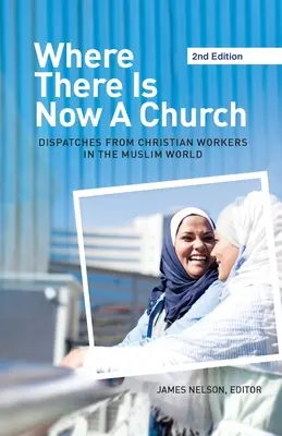 Gdzie jest teraz kościół (wydanie 2): Dysputy od chrześcijańskich pracowników w świecie muzułmańskim - Where There Is Now a Church (2nd edition): Dispatches from Christian Workers in The Muslim World