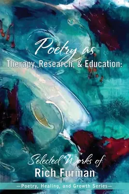 Poezja jako terapia, badania i edukacja: Wybrane prace Richa Furmana - Poetry as Therapy, Research, and Education: Selected Works of Rich Furman