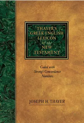 Grecko-angielski leksykon Nowego Testamentu Thayera: Zakodowany numerami konkordancji Stronga - Thayer's Greek-English Lexicon of the New Testament: Coded with Strong's Concordance Numbers