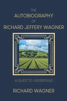 Autobiografia Richarda Jeffery'ego Wagnera: W poszukiwaniu zrozumienia - The Autobiography of Richard Jeffery Wagner: A quest to understand