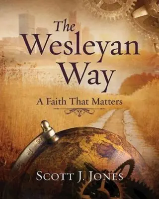 Droga Wesleya: Wiara, która ma znaczenie - The Wesleyan Way: A Faith That Matters