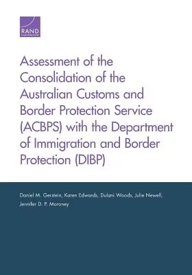 Ocena konsolidacji Australijskiej Służby Celnej i Ochrony Granic (Acbps) z Departamentem Imigracji i Ochrony Granic - Assessment of the Consolidation of the Australian Customs and Border Protection Service (Acbps) with the Department of Immigration and Border Protecti