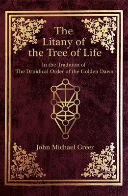 Litania do Drzewa Życia: w tradycji Druidycznego Zakonu Złotego Brzasku - The Litany of the Tree of Life: In the Tradition of the Druidical Order of the Golden Dawn