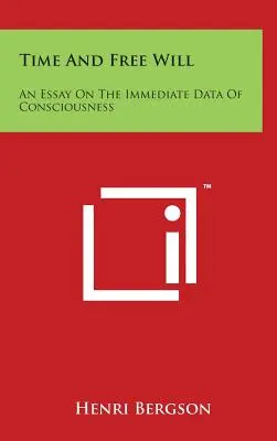 Czas i wolna wola: Esej o bezpośrednich danych świadomości - Time And Free Will: An Essay On The Immediate Data Of Consciousness