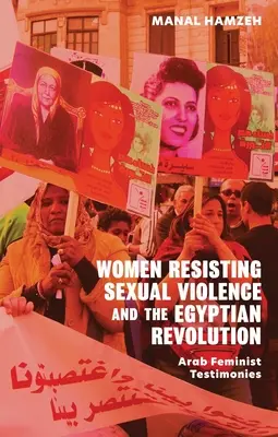 Kobiety stawiające opór przemocy seksualnej i egipska rewolucja: Świadectwa arabskich feministek - Women Resisting Sexual Violence and the Egyptian Revolution: Arab Feminist Testimonies