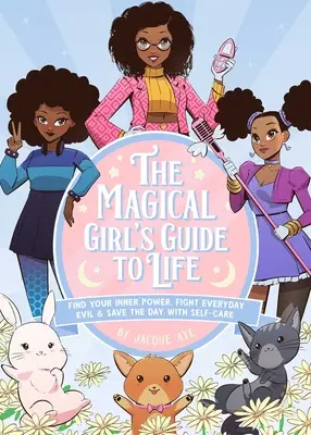 Przewodnik po życiu magicznej dziewczyny: Znajdź swoją wewnętrzną moc, walcz z codziennym złem i uratuj dzień dzięki samoopiece - The Magical Girl's Guide to Life: Find Your Inner Power, Fight Everyday Evil, and Save the Day with Self-Care