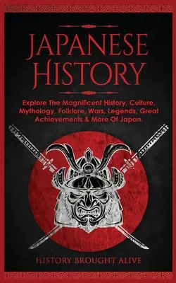 Historia Japonii: Poznaj wspaniałą historię, kulturę, mitologię, folklor, wojny, legendy, wielkie osiągnięcia i nie tylko Japonii - Japanese History: Explore The Magnificent History, Culture, Mythology, Folklore, Wars, Legends, Great Achievements & More Of Japan