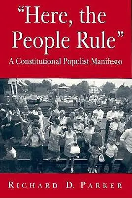 Tu rządzi lud: Konstytucyjny manifest populistyczny - Here, the People Rule: A Constitutional Populist Manifesto