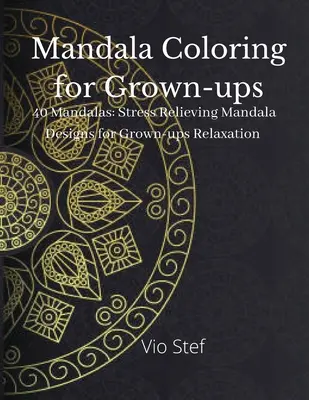 Mandala do kolorowania dla dorosłych: An Grown-ups Coloring Book Featuring Beautiful Mandalas Designed to Soothe the Soul, Stress Relieving Mandala Designs - Mandala coloring for Grown-ups: An Grown-ups Coloring Book Featuring Beautiful Mandalas Designed to Soothe the Soul, Stress Relieving Mandala Designs