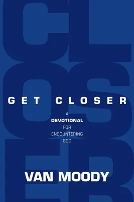 Bliżej: Dewocjonalia na spotkanie z Bogiem - Get Closer: A Devotional For Encountering God