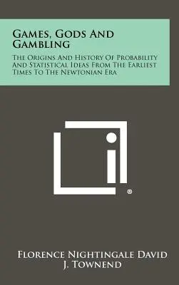 Gry, bogowie i hazard: Pochodzenie i historia prawdopodobieństwa i idei statystycznych od czasów najdawniejszych do ery Newtona - Games, Gods And Gambling: The Origins And History Of Probability And Statistical Ideas From The Earliest Times To The Newtonian Era