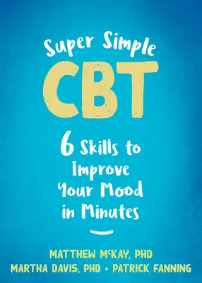 Super Simple CBT: Sześć umiejętności poprawiających nastrój w kilka minut - Super Simple CBT: Six Skills to Improve Your Mood in Minutes