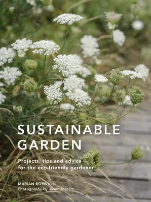 Zrównoważony ogród: Projekty, spostrzeżenia i porady dla świadomych ekologicznie ogrodników - Sustainable Garden: Projects, Insights and Advice for the Eco-Conscious Gardener