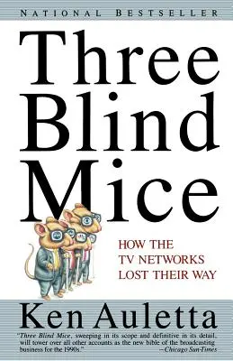 Trzy ślepe myszy: jak sieci telewizyjne zgubiły drogę - Three Blind Mice: How the TV Networks Lost Their Way