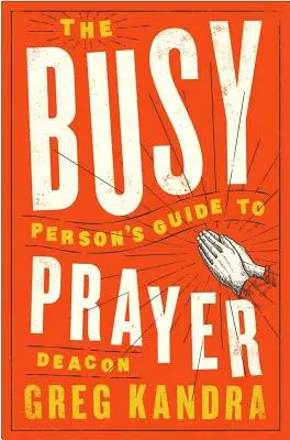 Przewodnik po modlitwie dla zapracowanych - The Busy Person's Guide to Prayer