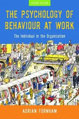 Psychologia zachowań w pracy: Jednostka w organizacji - The Psychology of Behaviour at Work: The Individual in the Organization