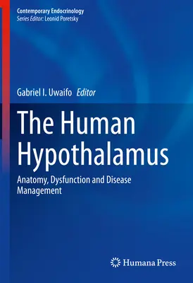 Ludzkie podwzgórze: Anatomia, dysfunkcje i leczenie chorób - The Human Hypothalamus: Anatomy, Dysfunction and Disease Management