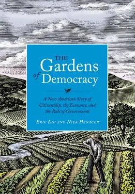 Ogrody demokracji: Nowa amerykańska opowieść o obywatelstwie, gospodarce i roli rządu - The Gardens of Democracy: A New American Story of Citizenship, the Economy, and the Role of Government