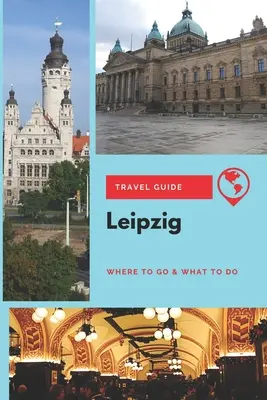 Przewodnik turystyczny po Lipsku: Gdzie iść i co robić - Leipzig Travel Guide: Where to Go & What to Do