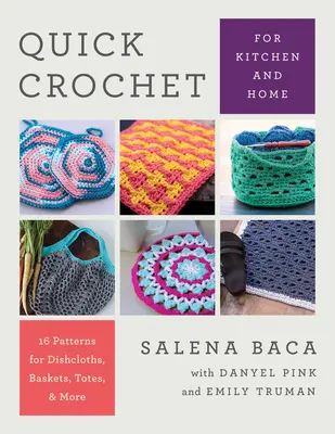 Szybkie szydełkowanie w kuchni i domu: 14 wzorów na ściereczki do naczyń, kosze, torby i nie tylko - Quick Crochet for Kitchen and Home: 14 Patterns for Dishcloths, Baskets, Totes, & More