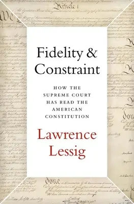 Fidelity & Constraint: Jak Sąd Najwyższy odczytał amerykańską konstytucję - Fidelity & Constraint: How the Supreme Court Has Read the American Constitution