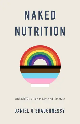 Nagie odżywianie: Przewodnik LGBTQ+ po diecie i stylu życia - Naked Nutrition: An LGBTQ+ Guide to Diet and Lifestyle