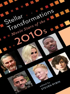 Gwiezdne przemiany: Gwiazdy filmowe 2010 roku - Stellar Transformations: Movie Stars of the 2010s