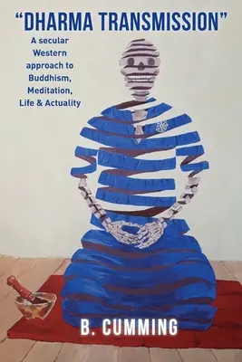 Przekaz Dharmy: Świeckie zachodnie podejście do buddyzmu, medytacji, życia i rzeczywistości - Dharma Transmission: A secular Western approach to Buddhism, Meditation, Life & Actuality