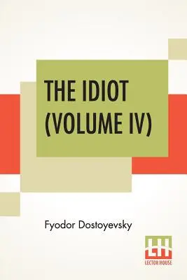 Idiota (tom IV): Tłumaczenie: Eva Martin - The Idiot (Volume IV): Translated By Eva Martin