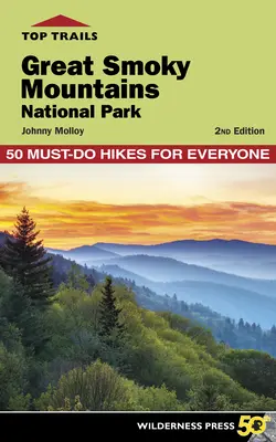 Top Trails: Park Narodowy Great Smoky Mountains: 50 obowiązkowych wędrówek dla każdego - Top Trails: Great Smoky Mountains National Park: 50 Must-Do Hikes for Everyone