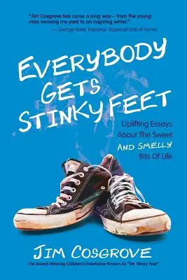 Każdy ma śmierdzące stopy: podnoszące na duchu eseje o słodkich i śmierdzących fragmentach życia - Everybody Gets Stinky Feet: Uplifting Essays about the Sweet and Smelly Bits of Life