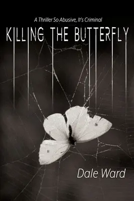 Killing the Butterfly: Thriller tak obelżywy, że aż kryminalny - Killing the Butterfly: A Thriller So Abusive, It's Criminal