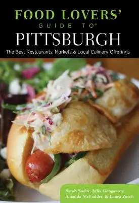 Przewodnik dla miłośników jedzenia po Pittsburghu: Najlepsze restauracje, targi i lokalne oferty kulinarne - Food Lovers' Guide To(r) Pittsburgh: The Best Restaurants, Markets & Local Culinary Offerings