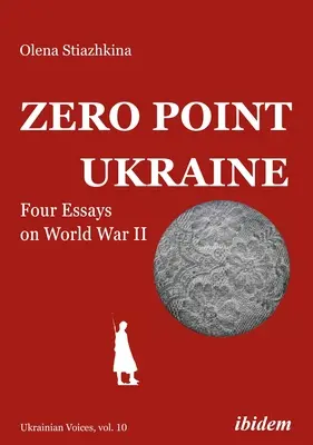 Ukraina w punkcie zero: Cztery eseje o II wojnie światowej - Zero Point Ukraine: Four Essays on World War II