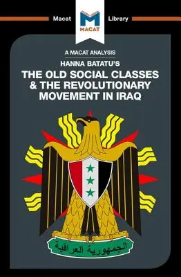 Analiza książki Hanny Batatu Stare klasy społeczne i ruchy rewolucyjne w Iraku - An Analysis of Hanna Batatu's the Old Social Classes and the Revolutionary Movements of Iraq