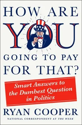 Jak zamierzasz za to zapłacić? Inteligentne odpowiedzi na najgłupsze pytanie w polityce - How Are You Going to Pay for That?: Smart Answers to the Dumbest Question in Politics