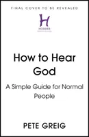 Jak usłyszeć Boga - prosty przewodnik dla normalnych ludzi - How to Hear God - A Simple Guide for Normal People