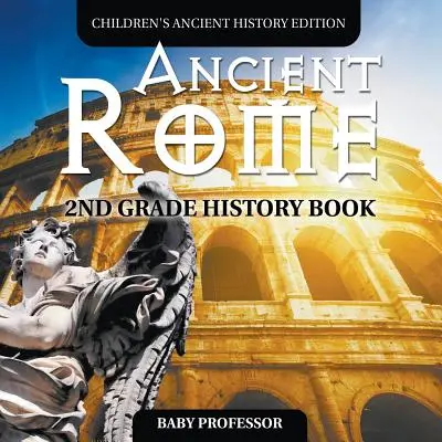 Starożytny Rzym: książka historyczna dla 2 klasy Starożytna historia dla dzieci - Ancient Rome: 2nd Grade History Book Children's Ancient History Edition