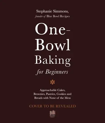The One-Bowl Baker: Łatwe, nieskomplikowane przepisy na dekadenckie ciasta, ciasteczka, ciasteczka i chleby - The One-Bowl Baker: Easy, Unfussy Recipes for Decadent Cakes, Brownies, Cookies and Breads