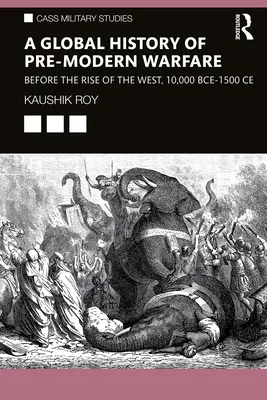 Globalna historia przednowoczesnych działań wojennych: przed powstaniem Zachodu, 10 000 lat p.n.e. - 1500 lat n.e. - A Global History of Pre-Modern Warfare: Before the Rise of the West, 10,000 BCE-1500 CE