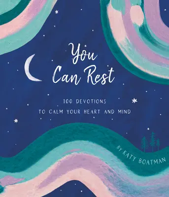 Możesz odpocząć: 100 nabożeństw, które uspokoją twoje serce i umysł - You Can Rest: 100 Devotions to Calm Your Heart and Mind