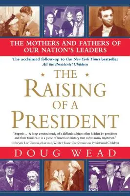 Wychowanie prezydenta: Matki i ojcowie przywódców naszego narodu - The Raising of a President: The Mothers and Fathers of Our Nation's Leaders